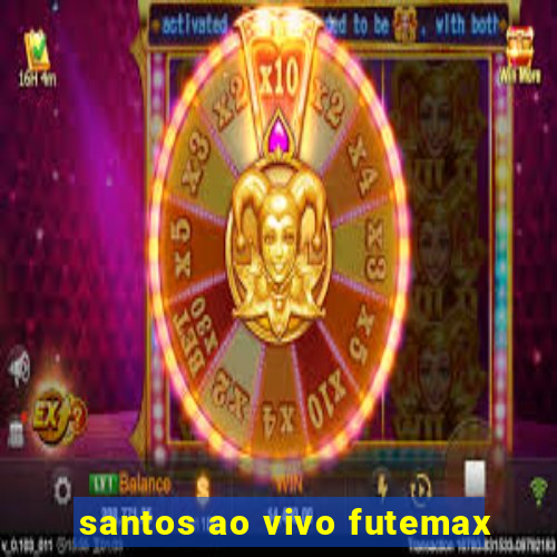 santos ao vivo futemax